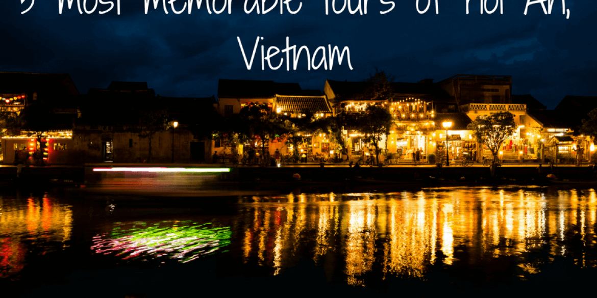 5 most memorable tours of Hoi An, Vietnam