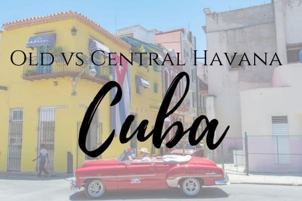 Old Havana vs Central Havana in Cuba