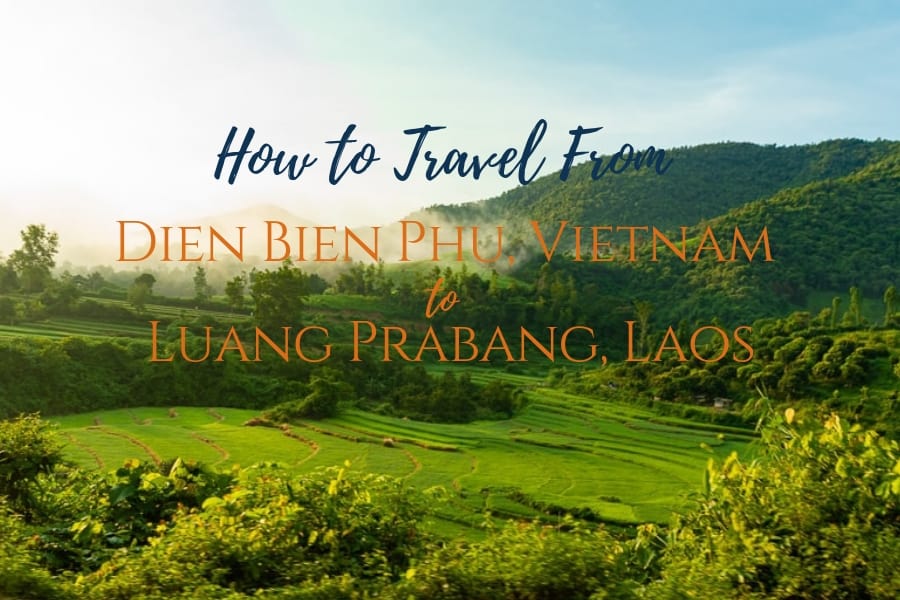 How to travel from Vietnam to Laos - Dien Bien Phu to Luang Prabang