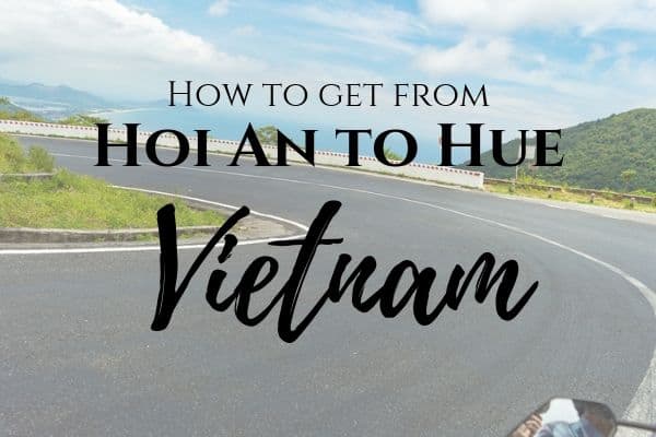 How to get from Hoi An to Hue in Vietnam