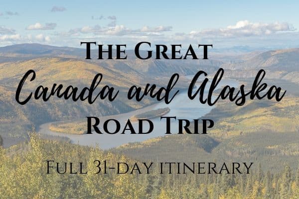 Road trip Canada and Alaska itinerary