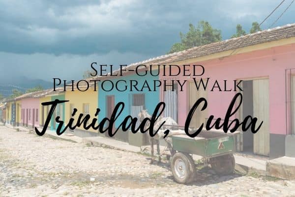 Self guided photo walk of Trinidad, Cuba