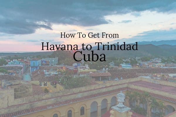 How to travel between Havana and Trinidad in Cuba
