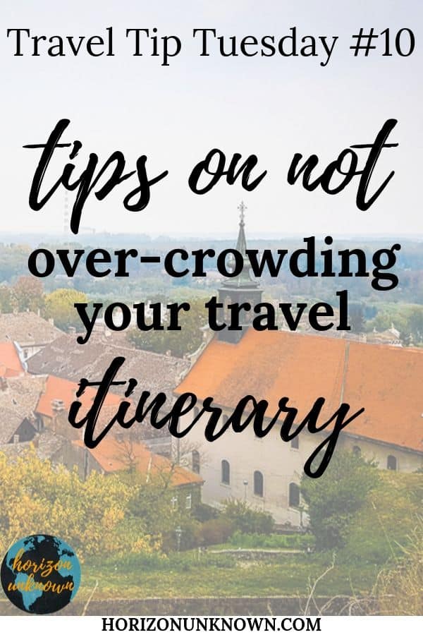Overcrowding your travel itinerary? Here are some tips to help