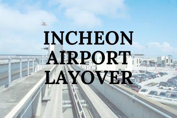 How to spend Incheon Airport Layover in Seoul
