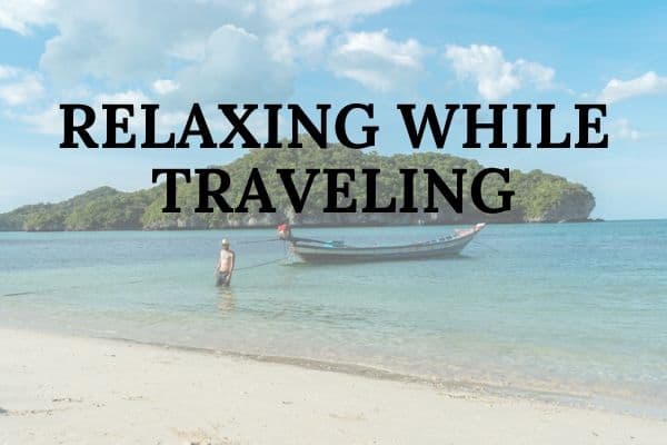 Why relaxing when traveling is so important